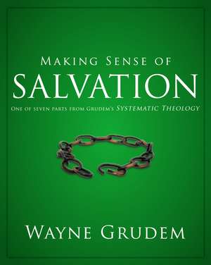 Making Sense of Salvation: One of Seven Parts from Grudem's Systematic Theology de Wayne A. Grudem