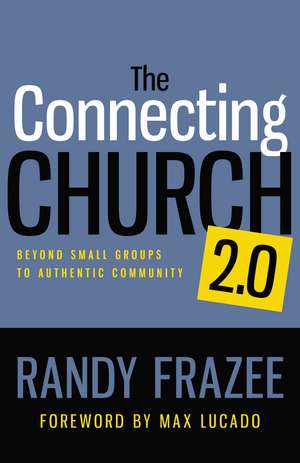 The Connecting Church 2.0: Beyond Small Groups to Authentic Community de Randy Frazee