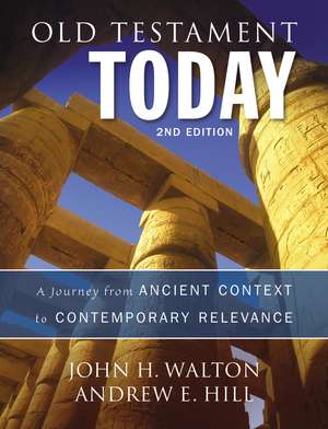 Old Testament Today, 2nd Edition: A Journey from Ancient Context to Contemporary Relevance de John H. Walton