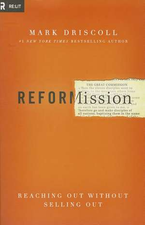 Reformission: Reaching Out without Selling Out de Mark Driscoll