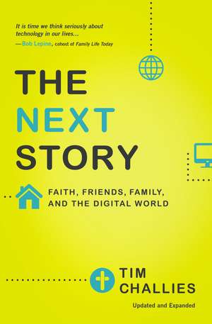 The Next Story: Faith, Friends, Family, and the Digital World de Tim Challies