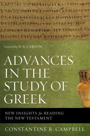 Advances in the Study of Greek: New Insights for Reading the New Testament de Constantine R. Campbell