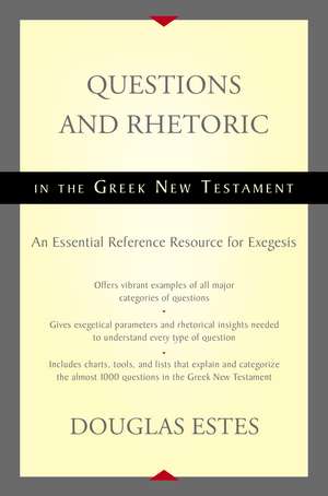 Questions and Rhetoric in the Greek New Testament: An Essential Reference Resource for Exegesis de Douglas Estes