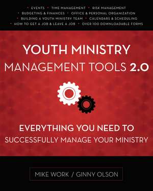 Youth Ministry Management Tools 2.0: Everything You Need to Successfully Manage Your Ministry de Mike A. Work