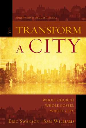 To Transform a City: Whole Church, Whole Gospel, Whole City de Eric Swanson