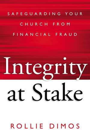 Integrity at Stake: Safeguarding Your Church from Financial Fraud de Rollie Neal Dimos