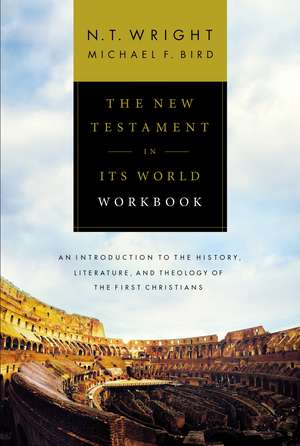 The New Testament in Its World Workbook: An Introduction to the History, Literature, and Theology of the First Christians de N. T. Wright