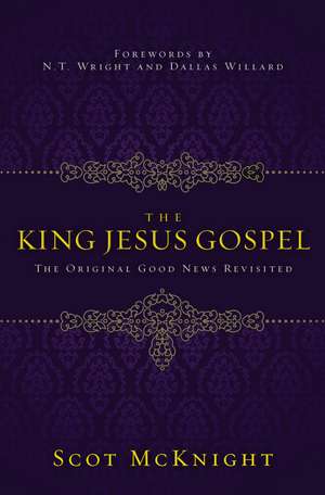 The King Jesus Gospel: The Original Good News Revisited de Scot McKnight