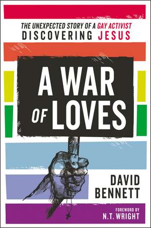 A War of Loves: The Unexpected Story of a Gay Activist Discovering Jesus de David Bennett