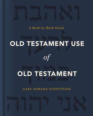 Old Testament Use of Old Testament: A Book-by-Book Guide de Gary Edward Schnittjer