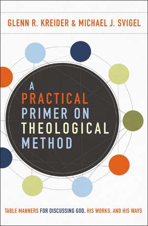 A Practical Primer on Theological Method: Table Manners for Discussing God, His Works, and His Ways de Glenn R. Kreider