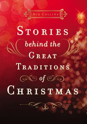 Stories Behind the Great Traditions of Christmas de Ace Collins