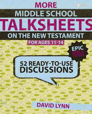 More Middle School TalkSheets on the New Testament, Epic Bible Stories: 52 Ready-to-Use Discussions de David Lynn