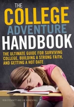 The College Adventure Handbook: The Ultimate Guide for Surviving College, Building a Strong Faith, and Getting a Hot Date de Rob Stennett