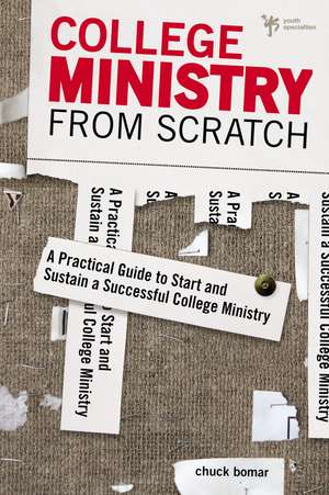 College Ministry from Scratch: A Practical Guide to Start and Sustain a Successful College Ministry de Chuck Bomar