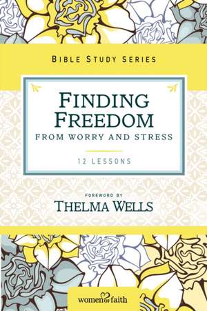 Finding Freedom from Worry and Stress de Thelma Wells