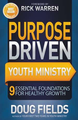 Purpose Driven Youth Ministry: 9 Essential Foundations for Healthy Growth de Doug Fields