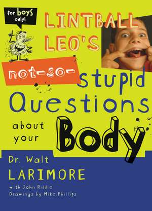 Lintball Leo's Not-So-Stupid Questions About Your Body de Walt Larimore, MD