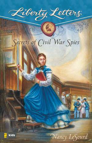 Secrets of Civil War Spies de Nancy LeSourd