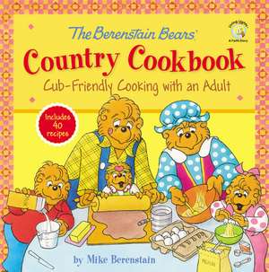 The Berenstain Bears' Country Cookbook: Cub-Friendly Cooking with an Adult de Mike Berenstain