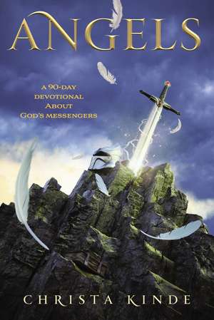 Angels: A 90-Day Devotional about God's Messengers: A 90-Day Devotional de Christa J. Kinde