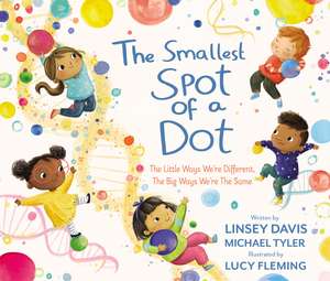 The Smallest Spot of a Dot: The Little Ways We’re Different, The Big Ways We’re the Same de Linsey Davis