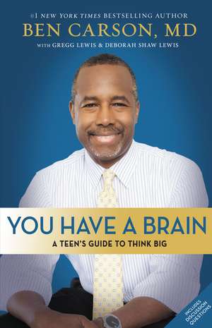 You Have a Brain: A Teen's Guide to T.H.I.N.K. B.I.G. de Ben Carson, M.D.