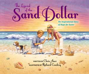 The Legend of the Sand Dollar, Newly Illustrated Edition: An Inspirational Story of Hope for Easter de Chris Auer