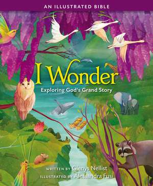 I Wonder: Exploring God's Grand Story: an Illustrated Bible de Glenys Nellist