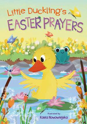 Little Duckling's Easter Prayers de Kasia Nowowiejska