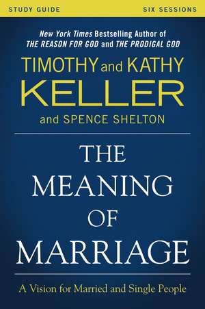 The Meaning of Marriage Study Guide: A Vision for Married and Single People de Timothy Keller