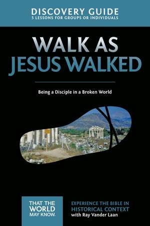 Walk as Jesus Walked Discovery Guide: Being a Disciple in a Broken World de Ray Vander Laan