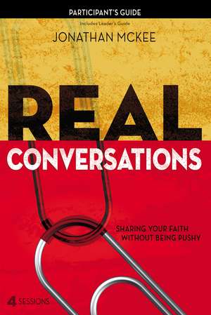 Real Conversations Participant's Guide: Sharing Your Faith Without Being Pushy de Jonathan McKee