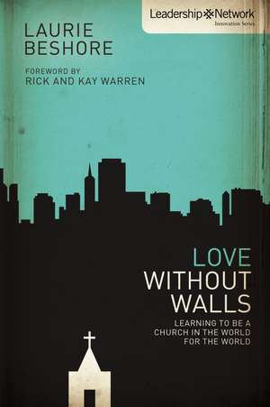 Love Without Walls: Learning to Be a Church In the World For the World de Laurie Beshore