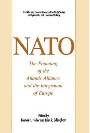 NATO: The Founding of the Atlantic Alliance and the Integration of Europe de John R. Gillingham