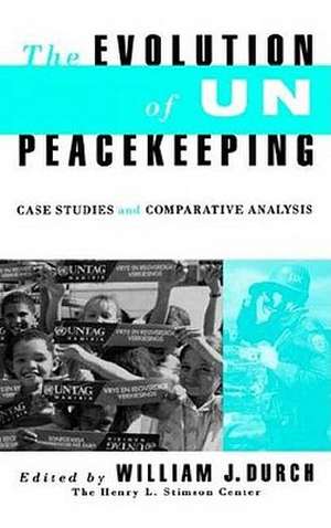 Evolution of UN Peacekeeping: Case-Studies and Comparative ANalysis de William J Durvh