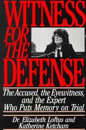 Witness for the Defense: The Accused, the Eyewitness, and the Expert Who Puts Memory on Trial de Elizabeth Loftus