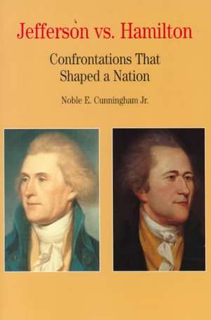 Jefferson vs. Hamilton: Confrontations That Shaped a Nation de Cunningham