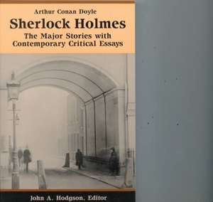 Sherlock Holmes: The Major Stories with Contemporary Critical Essays de Arthur Conan Doyle