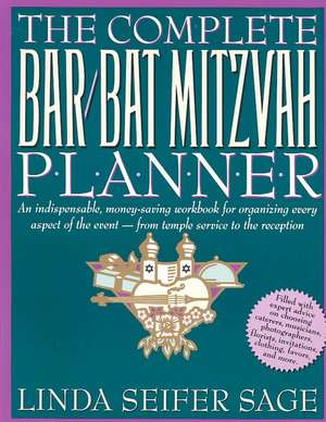 The Complete Bar/Bat Mitzvah Planner: An Indispendable, Money - Saving Workbook for Organizing Every Aspect of the Event - From Temple Services to Rec de Linda Seifer Sage