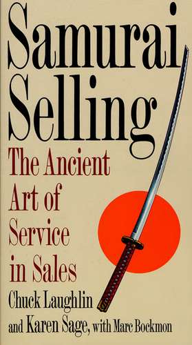 Samurai Selling: The Ancient Art of Modern Service de Chuck Laughlin