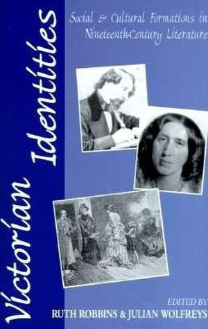 Victorian Identities: Social and Cultural Formations in Nineteenth-Century Literature de Ruth Robbins