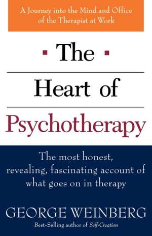 The Heart of Psychotherapy: The Most Honest, Revealing, Fascinating Account of What Goes on in Therapy de George Weinberg