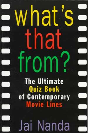 What's That From?: The Ultimate Quiz Book of Memorable Movie Lines Since 1969 de Jai Nanda