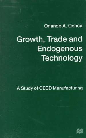 Growth, Trade and Endogenous Technology: A Study of OECD Manufacturing de O. Ochoa