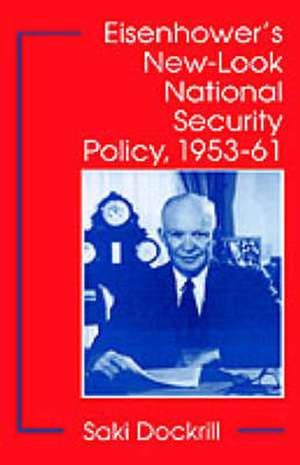 Eisenhower's New-Look National Security Policy, 1953-61 de S. Dockrill