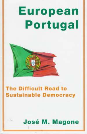 European Portugal: The Difficult Road to Sustainable Democracy de J. Magone