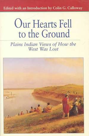 Our Hearts Fell to the Ground: Plains Indian Views of How the West Was Lost de Nana