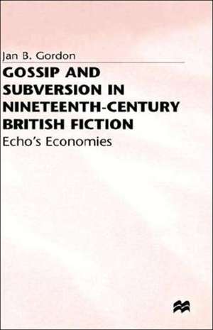 Gossip and Subversion in Nineteenth-Century British Fiction: Echo's Economies de J. Gordon