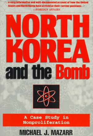 North Korea and the Bomb: A Case Study in Nonproliferation de Michael J. Mazarr